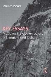 Icon image Key Essays: Mapping the Contemporary in Literature and Culture