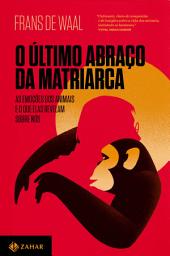 Icon image O último abraço da matriarca: As emoções dos animais e o que elas revelam sobre nós