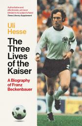 Icon image The Three Lives of the Kaiser