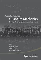 Icon image Probing the Meaning of Quantum Mechanics: Physical, Philosophical and Logical Perspectives
