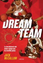 Icon image Dream Team: La intrahistoria del mejor equipo que ha existido jamás