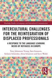 Icon image Intercultural Challenges for the Reintegration of Displaced Professionals: A Response to the Language Learning Needs of Refugees in Europe