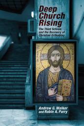 Icon image Deep Church Rising: The Third Schism and the Recovery of Christian Orthodoxy