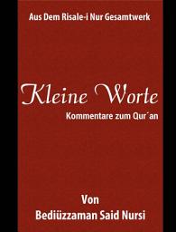 Icon image Kleine Worte: Kommentare zu Qur´an