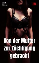 Icon image Von der Mutter zur Züchtigung gebracht: BDSM Story