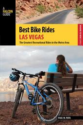 Icon image Best Bike Rides Las Vegas: The Greatest Recreational Rides in the Metro Area