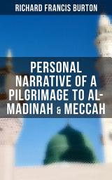 Icon image Personal Narrative of a Pilgrimage to Al-Madinah & Meccah: An Intriguing Glance into the Heart of Holiest Places of Islam