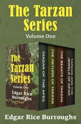 Icon image The Tarzan Series Volume One: Tarzan of the Apes, The Return of Tarzan, The Beasts of Tarzan, and Tarzan and the Jewels of Opar
