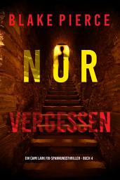 Icon image Nur vergessen (Ein Cami Lark FBI-Spannungsthriller - Buch 4)
