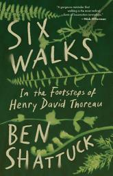 Icon image Six Walks: In the Footsteps of Henry David Thoreau