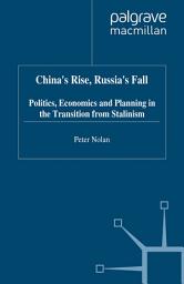 Icon image China's Rise, Russia's Fall: Politics, Economics and Planning in the Transition from Stalinism