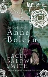 Icon image In Bed with Anne Boleyn: A Novel