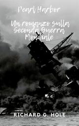 Icon image Pearl Harbor: Un romanzo sulla Seconda Guerra Mondiale