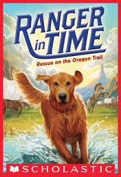 Icon image Rescue on the Oregon Trail (Ranger in Time #1)