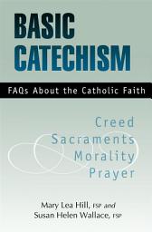 Icon image Basic Catechism: FAQs about the Catholic Faith