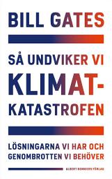 Icon image Så undviker vi klimatkatastrofen : lösningarna vi har och genombrotten vi behöver