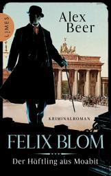 Icon image Felix Blom. Der Häftling aus Moabit: Kriminalroman - Von der preisgekrönten Autorin und Meisterin des historischen Kriminalromans