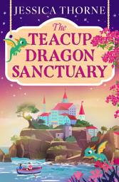 Icon image The Teacup Dragon Sanctuary: The BRAND NEW cosy romantasy with adorable teacup dragons, an enemies to lovers plotline and an immersive fantasy world from Jessica Thorne