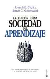 Icon image La creación de una sociedad del aprendizaje: Una nueva aproximación al crecimiento, el desarrollo y el progreso social