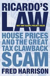 Icon image Ricardo's Law: House Prices and the Great Tax Clawback Scam