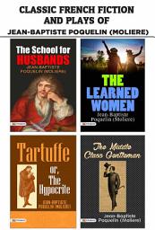 Icon image Classic French Fiction and Plays of Jean-Baptiste Poquelin (Moliere) : The School For Husbands/The Learned Women/The Middle Class Gentleman/Tartuffe Or The Hypocrite: Classic Literature Books for Young Adults: Classic French Fiction and Plays of Jean-Baptiste Poquelin Moliere : The School for Husbands/The Learned Women/The Middle Class Gentleman/Tartuffe or The Hypocrite