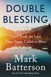 Icon image Double Blessing: Don't Settle for Less Than You're Called to Bless