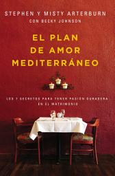 Icon image El plan de amor Mediterráneo: Los 7 secretos para tener pasión duradera en el matrimonio