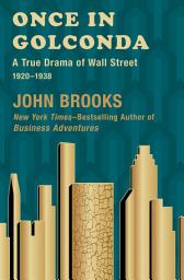 Icon image Once in Golconda: A True Drama of Wall Street, 1920–1938
