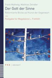 Icon image Der Gott der Sinne: Reformierte Blicke auf Kunst der Gegenwart. Festgabe für Magdalene L. Frettlöh