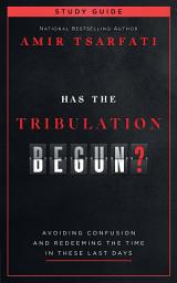 Icon image Has the Tribulation Begun? Study Guide: Avoiding Confusion and Redeeming the Time in These Last Days