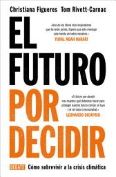 Icon image El futuro por decidir: Cómo sobrevivir a la crisis climática