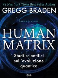 Icon image Human Matrix: Studi scientifici sull'evoluzione quantica