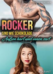 Icon image Rocker sind wie Schokolade. Außen hart und innen zart: Rockerroman