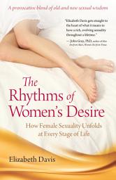 Icon image The Rhythms of Women's Desire: How Female Sexuality Unfolds at Every Stage of Life