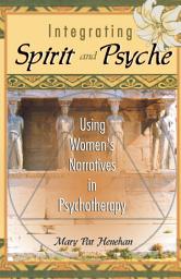 Icon image Integrating Spirit and Psyche: Using Women's Narratives in Psychotherapy
