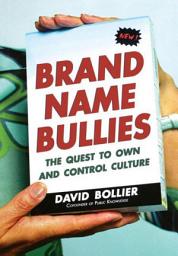 Icon image Brand Name Bullies: The Quest to Own and Control Culture