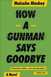 Icon image How a Gunman Says Goodbye