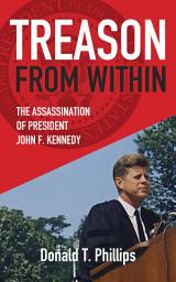 Icon image Treason From Within: The Assassination of President John F. Kennedy