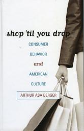 Icon image Shop 'til You Drop: Consumer Behavior and American Culture