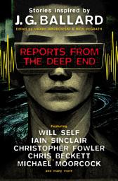 Icon image Reports from the Deep End: Stories inspired by J. G. Ballard
