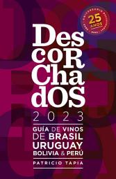 Icon image Descorchados 2023 Guía de vinos de Brasil, Uruguay, Bolivia & Perú