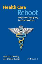 Icon image Health Care Reboot: Megatrends Energizing American Medicine