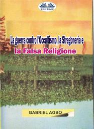 Icon image La guerra contro l'occultismo, la stregoneria e la falsa religione