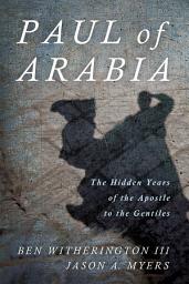 Icon image Paul of Arabia: The Hidden Years of the Apostle to the Gentiles