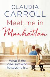 Icon image Meet Me in Manhattan: A sparkling, feel-good romantic comedy to whisk you away!