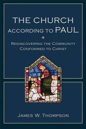 Icon image The Church according to Paul: Rediscovering the Community Conformed to Christ