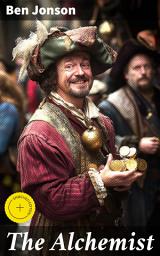 Icon image The Alchemist: Enriched edition. A Satirical Masterpiece of Greed and Deception in 17th Century London