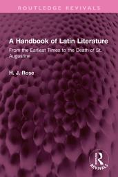 Icon image A Handbook of Latin Literature: From the Earliest Times to the Death of St. Augustine