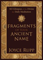 Icon image Fragments of Your Ancient Name: 365 Glimpses of the Divine for Daily Meditation