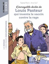 Icon image L'incroyable destin de Pasteur, qui inventa le vaccin contre la rage